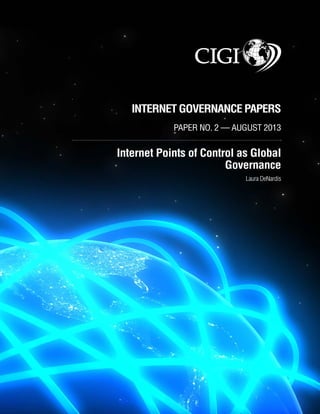 INTERNET GOVERNANCE PAPERS 
PAPER NO. 2 — AUGUST 2013 
Internet Points of Control as Global 
Governance 
Laura DeNardis 
 