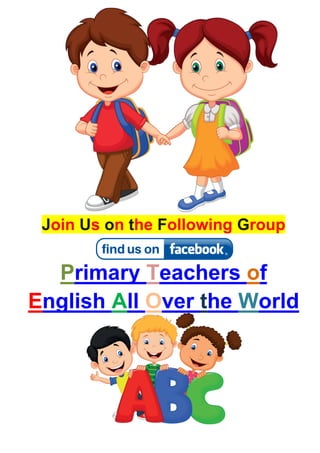 Join Us on the Following Group 
Primary Teachers of 
English All Over the World  