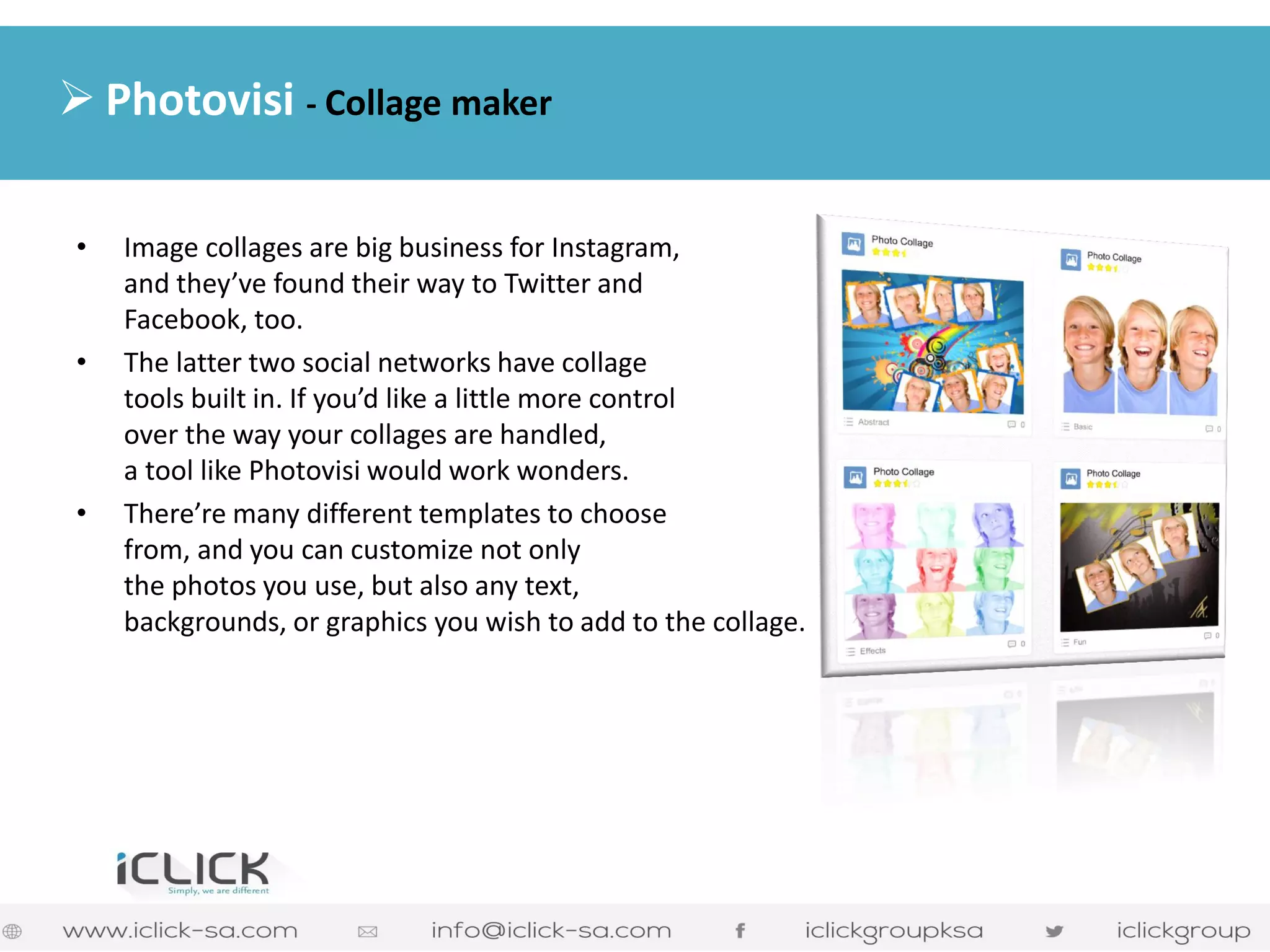 •Image collages are big business for Instagram, and they’ve found their way to Twitter and Facebook, too. 
•The latter two social networks have collage tools built in. If you’d like a little more control over the way your collages are handled, a tool like Photovisi would work wonders. 
•There’re many different templates to choose from, and you can customize not only the photos you use, but also any text, backgrounds, or graphics you wish to add to the collage. 
Photovisi - Collage maker  