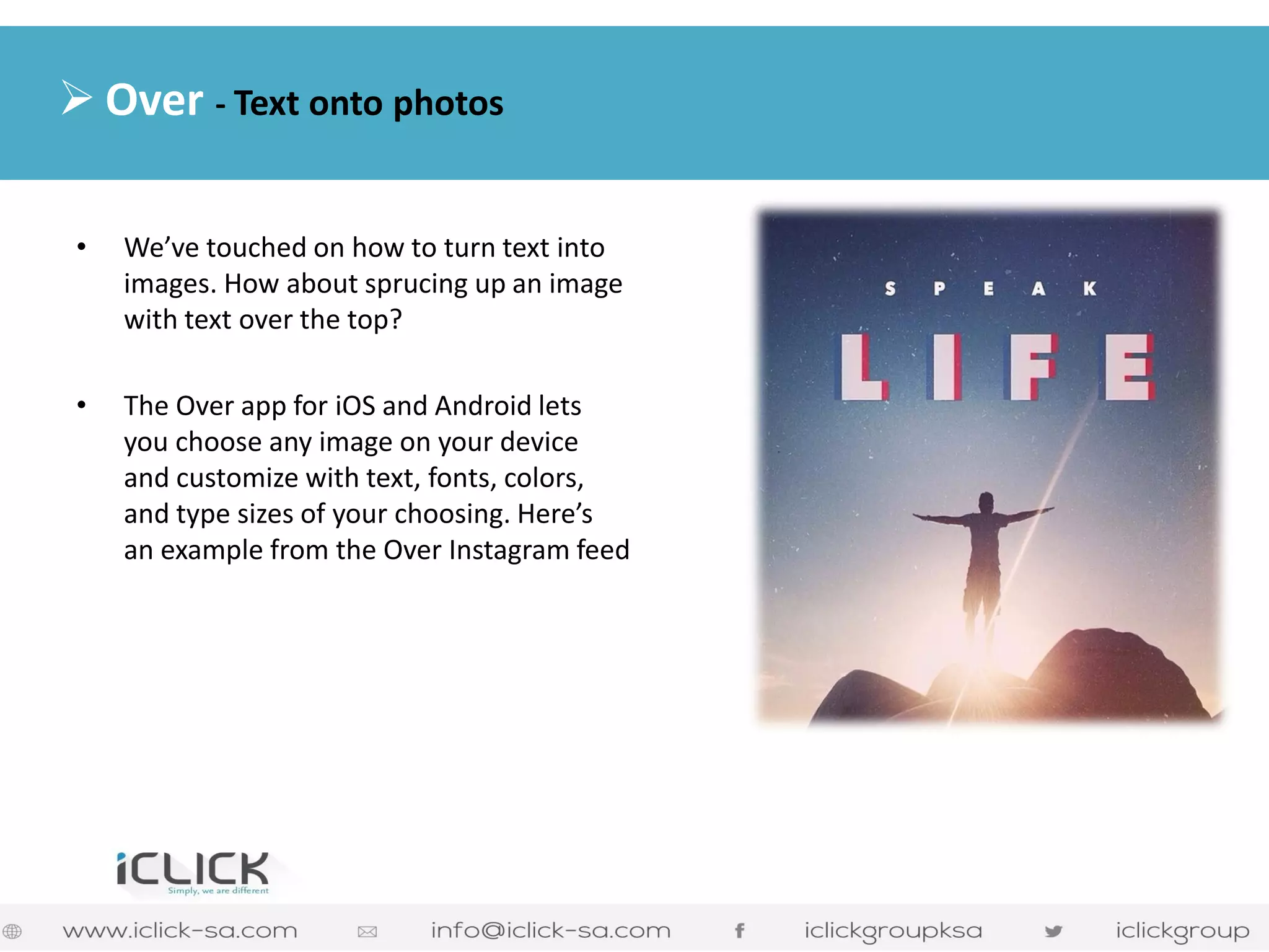 •We’ve touched on how to turn text into images. How about sprucing up an image with text over the top? 
•The Over app for iOS and Android lets you choose any image on your device and customize with text, fonts, colors, and type sizes of your choosing. Here’s an example from the Over Instagram feed 
Over - Text onto photos  