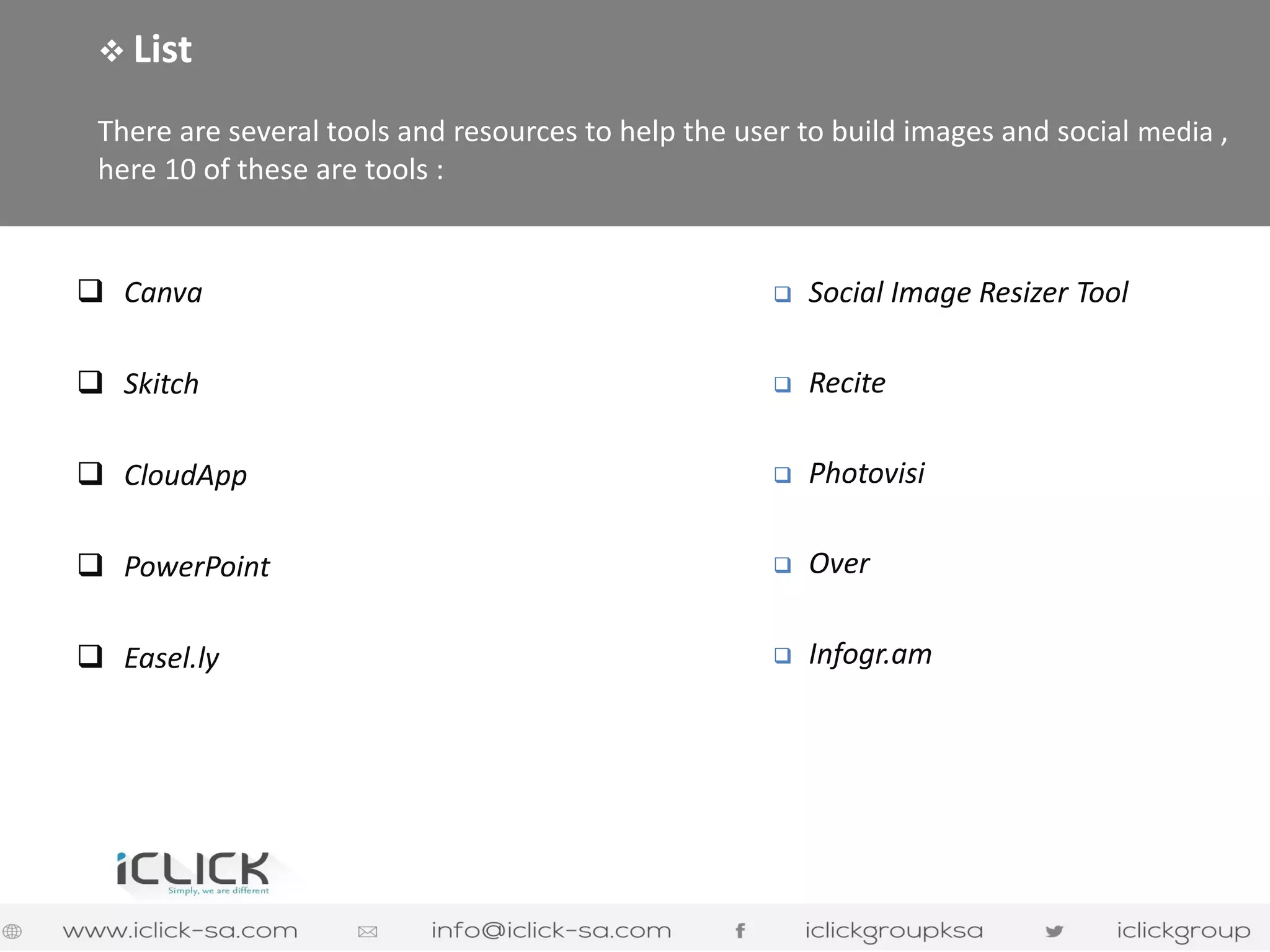 Canva 
Skitch 
CloudApp 
PowerPoint 
Easel.ly 
Social Image Resizer Tool 
Recite 
Photovisi 
Over 
Infogr.am 
 List There are several tools and resources to help the user to build images and social media , here 10 of these are tools :  
