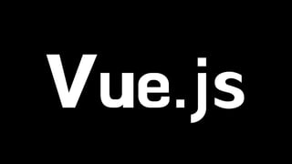 Vue.js 
 