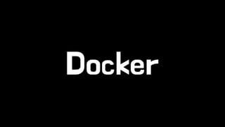 Docker 
 