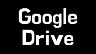 Google 
Drive 
 
