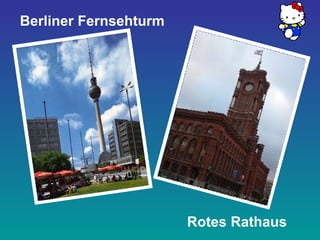 Berliner Fernsehturm 
Rotes Rathaus 
 