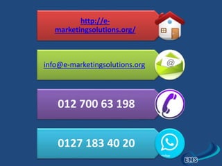 http://e-marketingsolutions. 
org/ 
info@e-marketingsolutions.org 
012 700 63 198 
0127 183 40 20 
