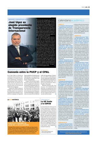 PUCP | .edu | 11 
ABOGADO Y DOCENTE DE LA PUCP 
José Ugaz es 
elegido presidente 
de Transparencia 
Internacional 
CONMEMORACIÓN DE LOS 50 AÑOS 
El reconocido abogado por la PUCP 
y docente de nuestro Departamen-to 
de Derecho, José Ugaz, asumió 
la presidencia de Transparencia In-ternacional. 
Creada en 1993 por Pe-ter 
Eigen, exfuncionario del Banco 
Mundial, se trata de un organismo 
que combate la corrupción en dis-tintos 
países del mundo y elabora el 
Índice de Percepción de Corrupción, 
que clasifica a las naciones según su 
prevalencia de corrupción. 
Del 2000 al 2002, Ugaz estuvo a 
cargo de la Procuraduría Antico-rrupción, 
y su destacada labor al 
mando de este organismo estatal 
permitió llevar a juicio al expresi-dente 
Alberto Fujimori y a su asesor 
Vladimiro Montesinos. Asimismo, 
en su página oficial, Transparencia 
Internacional señala que, durante 
su periodo como procudaror ad hoc, 
Ugaz procesó a centenares de fun-cionarios 
corruptos. “En particular, 
jugó un papel decisivo en el caso de 
corrupción contra el expresidente 
de Perú, Alberto Fujimori, quien ac-tualmente 
cumple una condena de 
25 años de prisión. En 2002, Ugaz fue 
invitado a asumir la presidencia de 
Proética, capítulo de Transparencia 
Internacional en el Perú”, se especi-fica 
en dicha página web.  
Convenio entre la PUCP y el CPAL 
En el año 1964, se firmó un 
convenio entre nuestra Uni-versidad 
y el Centro Perua-no 
de Audición, Lenguaje y 
Aprendizaje (CPAL), que bus-caba 
iniciar un proceso de 
formación de maestros de 
nuestro país en las áreas de 
Audición y Lenguaje. 
A partir de 1968 se inició el 
trabajo con nuestra Facultad 
de Educación, y se crearon la 
Segunda Especialidad en Au-dición 
y Lenguaje, la Segunda 
tades de Aprendizaje. Asimis-mo, 
en el 2013, se decidió ini-ciar 
las Segundas Especialida-des 
/ Diplomaturas de Especia-lización 
Avanzada CPAL – PU-CP 
en tres provincias: Piura, 
Trujillo y Arequipa. 
Mañana (martes 28), a las 
12 p.m., en el Auditorio de 
Derecho, se realizará un Acto 
Conmemorativo del Cincuen-tenario 
de la firma del Conve-nio 
de Cooperación entre es-tas 
dos instituciones.  
CONFERENCIA 
La UE frente 
a la COP20 
La Facultad de Ciencias So-ciales 
organiza la conferen-cia 
internacional “Posición 
de la Unión Europea frente a 
la COP20”, que contará con la 
presencia de Anne Charlotte 
Becker, miembro del equipo 
negociador de la UE para las 
negociaciones internacionales 
climáticas. Los comentarios es-tarán 
a cargo del Mg. Alan Fair-lie 
y el Dr. Augusto Castro. La 
cita es el jueves 30 de octubre, 
a las 5 p.m., en el Auditorio 
Gustavo Gutiérrez.  
Especialidad en Problemas de 
Aprendizaje, y la Segunda Es-pecialidad 
en Audición, Len-guaje 
y Aprendizaje. 
Luego, CPAL decidió imple-mentar 
nuevos programas 
con el respaldo de la entonces 
Escuela de Graduados (hoy, Es-cuela 
de Posgrado) y abrieron 
las maestrías en Educación 
con mención en Trastornos 
de la Comunicación Humana, 
en Fonoaudiología y en Educa-ción 
con mención en Dificul- 
LAFOTOHISTÓRICA ARCHIVO PUCP 
CORTEJO FÚNEBRE DE 
JOSÉ DE LA RIVA-AGÜERO 
El pasado 25 de octubre se cumplieron 70 años del fallecimiento 
de Don José de la Riva-Agüero y Osma, principal benefactor de la 
PUCP. En esta foto de su cortejo fúnebre (27 de octubre de 1944), 
a su paso por la Plaza San Martín camino a la Catedral de Lima, 
podemos apreciar la masiva asistencia que tuvo su entierro. 
ROBERTO ROJAS 
calendarioacadémico 
LUNES 27 
 I Coloquio Internacional 
“Vigencia del constructi-vismo 
hoy”. Busca generar 
debates relacionados con el 
constructivismo y su vigencia 
en la actualidad, en sus vertien-tes 
epistemológica, psicológica 
y educativa. Organizan: Depar-tamento 
de Psicología, Depar-tamento 
de Educación, Gepege, 
Gepegra, Grupo Interdisciplina-rio 
de Investigación Mente y Len-guaje, 
y EE.GG.LL. Hora: 9 a.m. 
Lugar: Auditorio de EE.GG.LL. 
 Seminario – taller “Inves-tigación 
social aplicada 
usando Stata”. Tiene como 
objetivo brindar las herramien-tas 
necesarias para el manejo, 
análisis descriptivo y explorato-rio 
de bases de datos en ciencias 
sociales. Organiza: Cisepa. Hora: 
6 p.m. Informes: jimena.nietog@ 
pucp.edu.pe 
 Charla “Evolución de los 
sistemas de información en 
el siglo XX”. El expositor será 
John Francisco Cuervo Alonso, 
profesional archivista de la Uni-versidad 
de La Salle de Colom-bia, 
experto en implementación 
de sistemas de calidad y de ges-tión 
documental. Organizan: 
Archivo de la Universidad Sec-ción 
de Bibliotecología y Ciencia 
de la Información. Hora: 6 p.m. 
Lugar: Aula N-111 
MARTES 28 
 Coloquio de presentación 
“Nueva serie de cuadernos 
de trabajo del Cicaj: quin-ta 
sesión”. Los temas que se 
abordarán serán la configura-ción 
de los ajustes razonables 
en materia laboral en el Perú y 
la protección interamericana de 
los derechos humanos labora-les. 
Organiza: Cicaj. Hora: 5 p.m. 
Lugar: Aula D-202. Informes: 
aamujica@pucp.pe 
 Seminario de mercado: 
debate y crítica sobre temas 
de actualidad en materia de 
protección al consumidor y 
publicidad comercial. Conta-rá 
con la presencia del Dr. Hebert 
Tassano, presidente del Conse-jo 
Directivo del Indecopi; el Dr. 
Alejandro Rospigliosi, vicepre-sidente 
de la Sala Especializada 
en Protección al Consumidor del 
Indecopi; y otros especialistas. 
Organiza: Derecho  Sociedad. 
Hora: 6:30 p.m. Lugar: Anfitea-tro 
Mons. Dammert. Informes: 
derysoc@pucp.edu.pe 
MIÉRCOLES 29 
 Congreso Nacional Estu-diantil 
de Gestión de Pro-yectos 
2014. Busca fortalecer 
los conocimientos de los asis-tentes 
en dirección de proyectos 
mediante conferencias, diná-micas, 
talleres, ferias y demás 
actividades. Organizan: Sedipro 
PUCP y Sedipro UNMSM. Hora: 
8 a.m. Lugar: UNMSM. Informes: 
giohanny.falla@pucp.pe 
JUEVES 30 
 Videoconferencia “Noti-cias 
del imperio. La visión 
trágica de la historia en 
musicología temprana 
sobre la región andina”. 
Convoca a renombrados etno-musicólogos 
internacionales, 
entre ellos, el Dr. Julio Mendívil, 
(Universidad de Hildesheim); el 
Dr. Javier León (Universidad de 
Indiana en Bloomington) y el Dr. 
Jonathan Ritter (Universidad de 
California en Riverside). Orga-niza: 
Instituto de Etnomusico-logía. 
Hora: 12 p.m. Lugar: Sala 
de Videoconferencias de la DIA 
(costado de cafetería de Admi-nistrativas). 
 Coloquio de Física “Expe-riencias 
de un físico en el 
mundo de las finanzas: 
simulación de tasas de inte-rés 
con el modelo de Cox- 
Ingersoll-Ross”. Todos los 
jueves tienen lugar los coloquios 
de la Sección Física PUCP, dirigi-dos 
a profesores y estudiantes 
de Física y disciplinas afines de 
todos los niveles. El tema de hoy 
estará a cargo del a cargo de 
Juan Carlos Sihuincha, bachiller 
en Física por la PUCP y analista 
del Banco de Crédito del Perú. 
Hora: 12:30 p.m. Lugar: Auditorio 
de Física. Informes: mbustaman-te@ 
pucp.edu.pe 
 Conferencia “Cien años de 
la Primera Guerra Mundial”. 
El ciclo de conferencias por el 
centenario de la Primera Guerra 
Mundial es un espacio de diálogo 
interdisciplinario en torno a este 
hito de la historia contempo-ránea. 
El tema de hoy serán los 
aspectos militares. Organizan: 
IRA, Academia Diplomática del 
Perú y Benemérita Sociedad 
Fundadores de la Independencia. 
Hora: 5:30 p.m. Lugar: IRA (Jr. 
Camaná 459, Lima). Informes: 
dira@pucp.edu.pe 
 Charla “El impacto de las 
emociones en la toma de 
decisiones, aprendiendo 
desde el coaching”. La gran 
pregunta será ¿somos seres más 
emocionales que racionales? El 
coach es Manuel Infante Arata, 
ingeniero de profesión, y forma-do 
y diplomado como coach en la 
Especialidad de Trabajo Social de 
la PUCP. Organiza: Especialidad 
de Trabajo Social. Hora: 6:30 p.m. 
Lugar: Aula N-113 Edificio Mac 
Gregor. 
Revisa los eventos de la semana y sube tu información en 
http://agenda.pucp.edu.pe/ 
+información: 
https://www.facebook.com/ 
Ciencias.Sociales.PUCP 
 