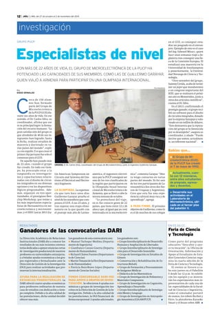 Sabías que... 
l El Grupo de Mi-croelectrónica 
l Desarrolla sus 
actividades en el 
Laboratorio de 
Microelectrónica, ubi-cado 
en el tercer piso 
del pabellón V. 
(GUE) 
de la PUCP fue creado 
el 7 de mayo de 1992. 
l Actualmente, cuen-ta 
con 12 miembros, 
entre ellos estudiantes 
de pregrado, egresa-dos 
y docentes. 
12 | .edu | LIMA, del 27 de octubre al 2 de noviembre del 2014 
investigación 
GRUPO PUCP 
Especialistas de nivel 
CON MÁS DE 22 AÑOS DE VIDA, EL GRUPO DE MICROELECTRÓNICA DE LA PUCP HA 
POTENCIADO LAS CAPACIDADES DE SUS MIEMBROS, COMO LAS DE GUILLERMO GARAYAR, 
QUIEN VIAJÓ A ARMENIA PARA PARTICIPAR EN UNA OLIMPIADA INTERNACIONAL. 
Ganadores de las convocatorias DARI Feria de Ciencia 
y Tecnología 
Por 
DIEGO GRIMALDO 
RESULTADOS EN EE.GG.CC. 
La Dirección Académica de Relaciones 
Institucionales (DARI) dio a conocer los 
resultados de sus más recientes convoca-torias 
dedicadas a apoyar estancias cortas 
de investigación posdoctoral de nuestros 
profesores en universidades extranjeras, 
y a brindar ayudas económicas a los gru-pos 
registrados y formalizados ante la 
Dirección de Gestión de la Investigación 
(DGI) para realizar actividades que pro-muevan 
la internacionalización. 
AYUDA PARA LA REALIZACIÓN DE 
ESTANCIAS POSDOCTORALES. La 
DARI ofreció cuatro ayudas económicas 
para profesores ordinarios de nuestra 
casa de estudios con dedicación a tiem-po 
completo. Debido a la alta calidad de 
las postulaciones, dicha unidad decidió 
ofrecer una más. 
Los ganadores de esta convocatoria son: 
l Manuel Yarleque Medina (Departa-mento 
de Ingeniería) 
l Gianfranco Casuso Guerra (Departa-mento 
de Humanidades) 
l Richard Chávez Fuentes (Departamen-to 
de Ciencias) 
l Martín Timaná de la Flor (Departamen-to 
de Humanidades) 
l Patricia Ruiz-Bravo López (Departa-mento 
de Ciencias Sociales) 
FONDO CONCURSABLE DARI-DGI 
PARA APOYO A GRUPOS DE INVES-TIGACIÓN. 
Se ofrecieron 8 ayudas eco-nómicas 
a grupos de investigación ins-critos 
en la Dirección de Gestión de la In-vestigación. 
Debido a la alta calidad de 
las postulaciones, la DGI financiará -de 
forma excepcional- 2 ayudas adicionales. 
Los ganadores son: 
l Grupo Interdisciplinario de Desarrollo 
Humano y Ampliación de Libertades 
l Grupo Interdisciplinario de Investiga-ción 
para el Desarrollo Sostenible 
l Grupo de Investigación en Estudios de 
Género 
l Conservación y Rehabilitación de Es-tructuras 
(Rehab) 
l Grupo de Formación y Procesamiento 
de Imágenes Médicas 
l Didáctica de las Matemáticas 
l Grupo de Investigación de Polímeros y 
Materiales Compuestos 
l Grupo de Investigación en Cognición, 
Aprendizaje y Desarrollo 
l Grupo Interdisciplinario de Investiga-ción 
Mente y Lenguaje 
l Grupo de Investigación en Antropolo-gía 
Amazónica (GIAAM-PUCP) n 
Como parte del programa 
educativo “Descubre y ejer-ce 
tu vocación”, la Oficina de 
Orientación, Información y 
Apoyo al Estudiante de Estu-dios 
Generales Ciencias orga-niza 
la cuarta edición de la 
Feria de Ciencia y Tecnología. 
El evento se llevará a ca-bo 
este jueves en el Pabellón 
E desde las 12 p.m. Se exhibi-rán 
los equipos y se mostra-rán 
los experimentos más re-presentativos 
de cada una de 
las especialidades de la Facul-tad 
de Ciencias e Ingeniería, 
como el simulador portátil 
de sismos, los robots Bicibot y 
Fitro, la plataforma Karaoke 
Smart y el brazo robot ABB n 
FÉLIX INGARUCA 
Cerca de 150 alum-nos 
han formado 
parte del Grupo de 
Microelectrónica 
de la PUCP (GUE) du-rante 
sus años de vida. En ese 
sentido, el Dr. Carlos Silva, su 
coordinador, afirma que ese 
es su principal logro: la forma-ción 
del recurso humano. “La 
gran satisfacción del grupo es 
que alrededor de 40 de sus in-tegrantes 
han logrado, hasta 
la fecha, realizar estudios de 
maestría y doctorado en va-rios 
países del mundo”, expli-ca 
con orgullo. Y es que crear el 
primer chip peruano fue solo el 
comienzo para el GUE. 
De aquello han pasado más 
de 22 años, cuando el grupo 
fue creado. En todo ese tiem-po, 
ha procurado estar a la 
vanguardia en investigacio-nes 
y capacitaciones relacio-nadas 
con el diseño de circui-tos 
integrados en sus diversas 
opciones y en los dispositivos 
lógicos programables. Ade-más, 
organizó, en tres opor-tunidades, 
el prestigioso Iber-chip 
Workshop, que reúne a 
los más importantes especia-listas 
de Iberoamérica en mi-croelectrónica 
y microsiste-mas; 
y el IEEE Lascas 2013 (La- 
UNIDOS. El Dr. Carlos Silva, coordinador del Grupo de Microelectrónica, junto al ingeniero Guillermo Garayar. 
tin American Symposium on 
Circuits and Systems) del Ins-titute 
of Electrical and Electro-nics 
Engineers. 
LA OLIMPIADA. La experien-cia 
que tuvo hace unos días 
Guillermo Garayar prueba el 
nivel de los miembros que com-ponen 
el GUE. A sus 23 años, y 
tras superar una etapa elimi-natoria 
en la que quedó con 
el puntaje más alto de Latino-américa, 
el ingeniero electró-nico 
por la PUCP consiguió ser 
uno de los tres clasificados de 
la región que participaron en 
la Olimpiada Anual Interna-cional 
de Microelectrónica de 
Armenia, que se llevó a cabo la 
tercera semana de octubre. 
“Lo provechoso del viaje, 
en sí, fue conocer gente de 22 
países, que tiene entre 22 y 26 
años y que, al igual que yo, está 
interesada en la microelectró-nica”, 
comenta Garayar. “Aho-ra 
tengo contactos en varias 
partes del mundo. Yo fui uno 
de los tres participantes de La-tinoamérica 
(los otros dos fue-ron 
de Uruguay y Argentina). 
Creo que esta fue una expe-riencia 
cultural muy rica y de 
aprendizaje”, agrega. 
A PASO FIRME. El próximo 
objetivo de Guillermo, como lo 
es el de muchos de sus colegas 
en el GUE, es conseguir estu-diar 
un posgrado en el extran-jero. 
Ejemplo de esto es el caso 
del Ing. Edward Mitacc, quien 
hace unas semanas viajó a In-glaterra 
tras conseguir una be-ca 
de la Comisión Europea. Él 
estudiará una maestría en la 
Universidad de Southampton 
y, posteriormente, la Universi-dad 
Noruega de Ciencia y Tec-nología. 
“Otro miembro del grupo, 
Sammy Cerida, acaba de termi-nar 
un paper que mandaremos 
a un congreso importante del 
IEEE, que se realizará el próxi-mo 
año en Montevideo, junto a 
otros dos artículos científicos”, 
cuenta el Dr. Silva. 
En el 2013, confirmando el 
prestigio ganado, el grupo reci-bió 
un software para el diseño 
de circuitos integrados, donado 
por la empresa Synopsys y valo-rizado 
en un millón de dólares. 
“Esto demuestra que la reputa-ción 
del grupo se ve favorecida 
por su desempeño”, asegura su 
coordinador, y añade: “Puede 
decirse que somos, actualmen-te, 
un referente nacional”. n 
 