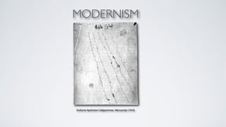 MODERNISM 
Guillume Apolinaire Calligrammes, Manuscript (1916)+ 
 