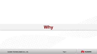 Page 2HUAWEI TECHNOLOGIES CO., LTD.
Why
 