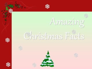 Amazing
Christmas Facts
 