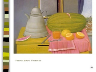 100 
Fernando Botero, Watermelon  