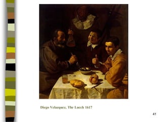 41 
Diego Velazquez, The Lucch 1617  
