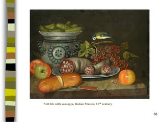 66 
Still life with sausages, Italian Master, 17thcentury  