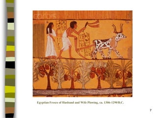 7 
Egyptian Fresco of Husband and Wife Plowing, ca. 1306-1290 B.C.  
