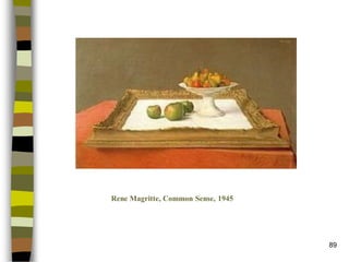 89 
Rene Magritte, Common Sense, 1945  