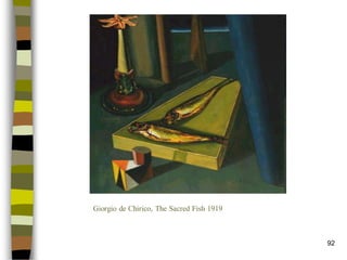92 
Giorgio de Chirico, The Sacred Fish 1919  