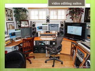 video editing suites 
 