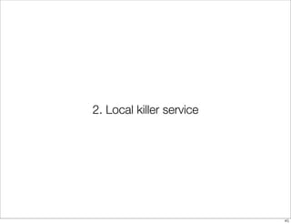 2. Local killer service 
45 
 