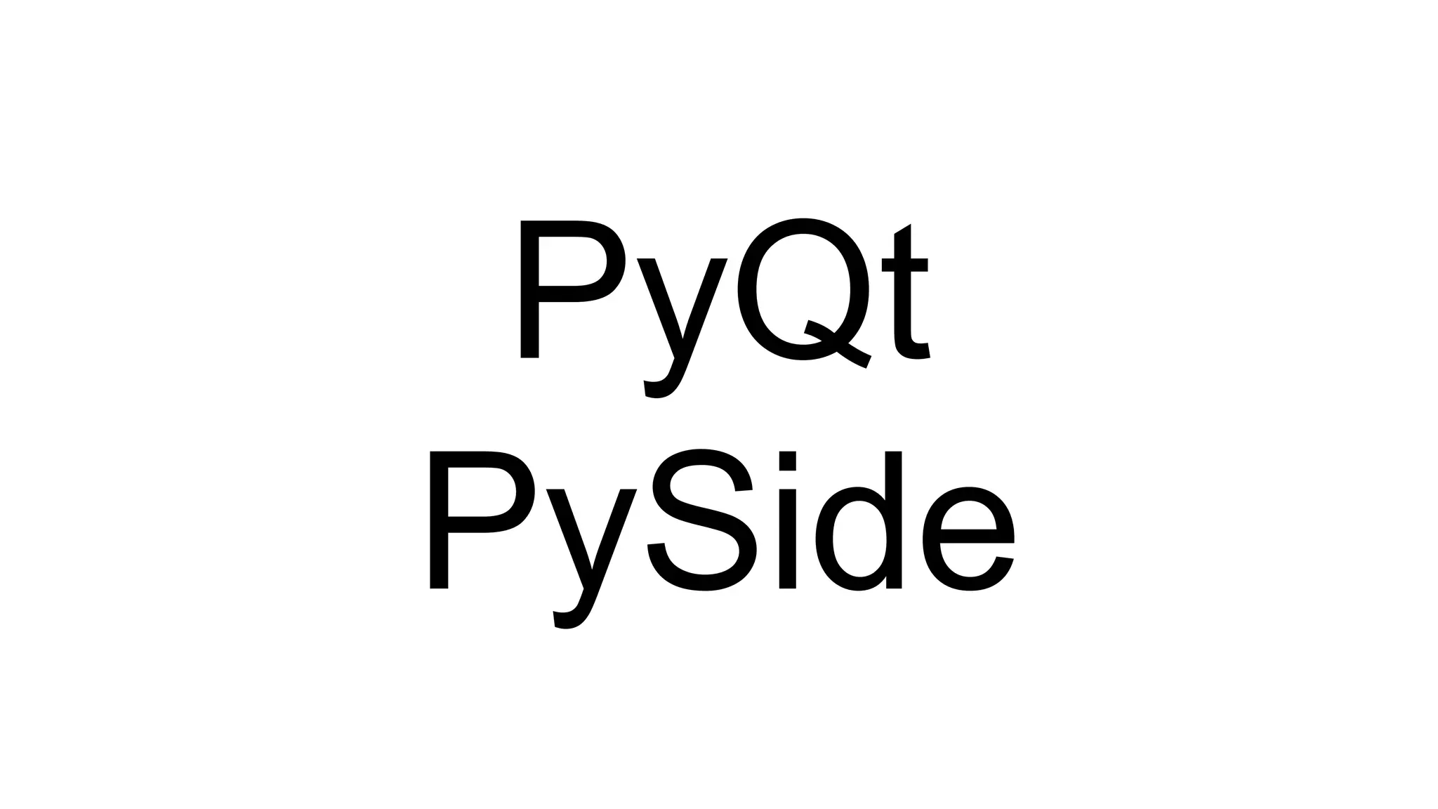 PyQt
PySide
 