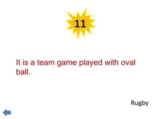 11 
It is a team game played with oval 
ball. 
Rugby 
 