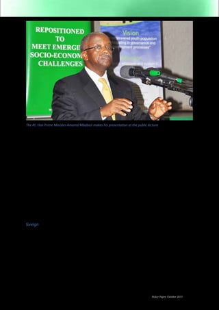 The Rt. Hon Prime Minister Amama Mbabazi makes his presentation at the public lecture 
Policy Paper, October 2013 7 
infusion of capital in both the public and 
private sectors should form the basis for 
more investment and more sustainable 
employment opportunities for millions of 
Ugandans. 
In the Public Finance Bill , the proposed 
investment of the petroleum funds in the 
reserve account suggest that much of that 
money will be invested in securities abroad. 
These overseas investments are defended 
by the foreign intellectual orthodoxy 
backed by their local allies as a means of 
avoiding inflation, overheating or waste 
in the domestic economy. What is hardly 
emphasized is that money invested by 
Uganda and other poor countries in foreign 
securities is, in effect used to finance 
foreign investment as opposed to national 
development. This is the money poverty 
stricken countries literally donate to the 
already rich countries (who invoke “global” 
“best-practices” economics wisdom as the 
guiding principle). This is wrong. What is a 
global best practice is not necessarily good 
enough for poor countries that still suffer 
huge capital, infrastructure, and human 
capital deficits/deficiencies, all of which 
require massive investments. 
Thus, in the case of Uganda, it makes 
national developmental sense if Uganda 
disobeys the dominant economics wisdom 
(dominated by conservative Chicago-like 
economics, IMF/World Bank ideology, 
and local neoliberal economics). Priority 
in Uganda must shift to the use of our 
petroleum funds to deliver national 
socio-economic transformation, not the 
subsidization of foreign interests. This 
requires ensuring that the funds that will 
be appropriated by Parliament each year 
from the Petroleum Fund into the Budget is 
adequate to fund national developmental 
priorities – permanent roads and railways, 
energy, industrial capacity development, 
healthcare, and education at all levels (basic, 
post-primary, BTVET, and tertiary levels). 
In short, it does not make developmental 
sense for Uganda to send its hard-earned 
petroleum monies overseas at a time when 
substantial public and private investments 
are needed to increase the productive 
capacity of the national economy, create 
employment, and deliver structural socio-economic 
transformation. If petroleum 
revenues are used productively, Uganda will 
be able to transform itself from a backward 
poor country into “an independent, 
integrated and self-sustaining economy”. 
Thus, objective number 5 of the NRM 
10-point program, which until now had 
appeared unattainable, will finally become 
a reality. 
 