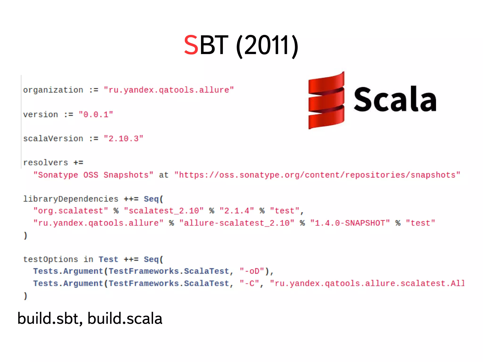 SBT (2011) 
build.sbt, build.scala 
 