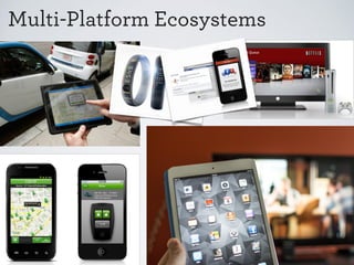 Multi-Platform Ecosystems 
 
