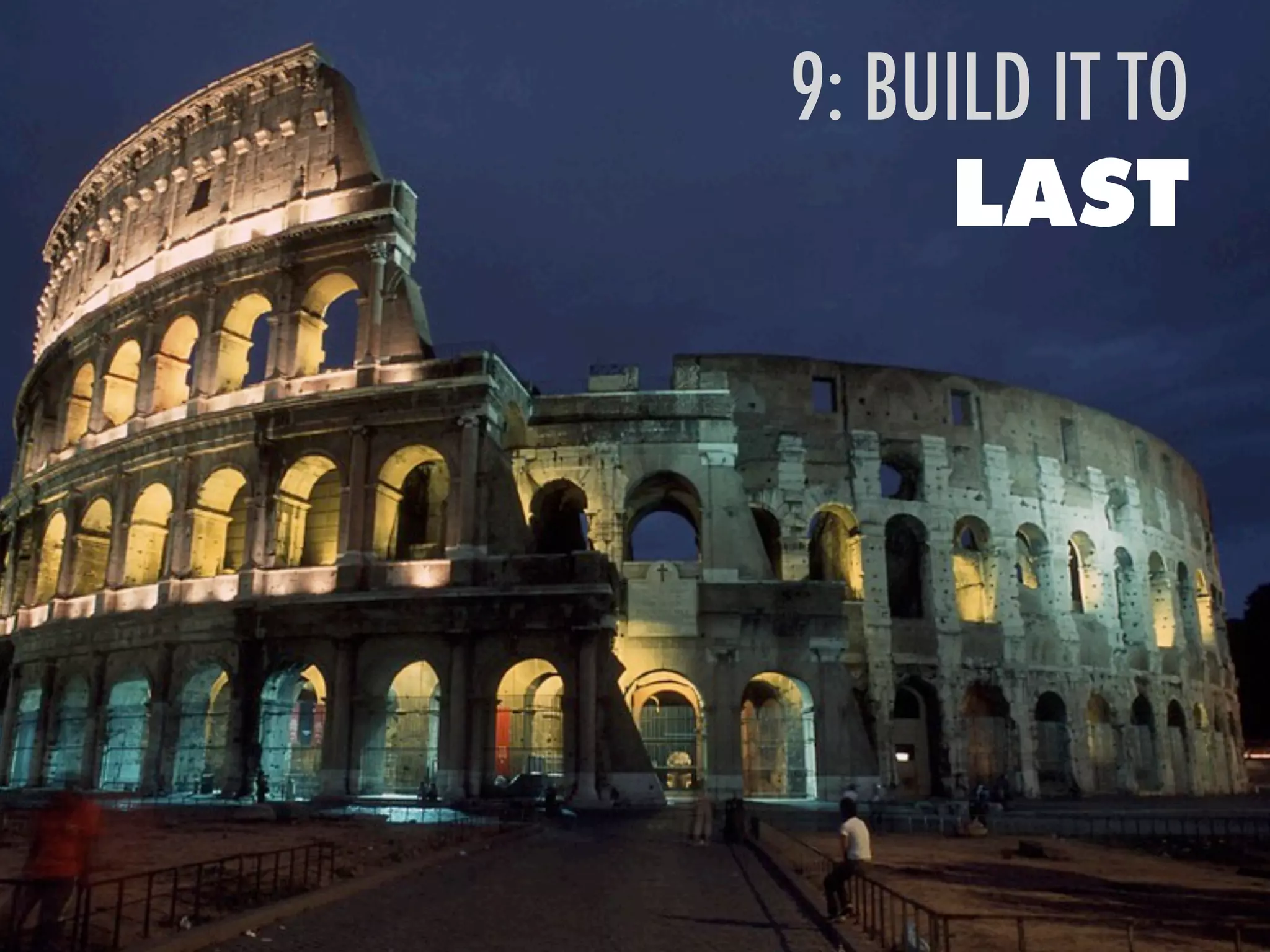 9: BUILD IT TO
LAST