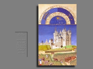 Αδελφοί Λίμπουργκ 
ο Σεπτέμβριος 
από τις πολύ πλούσιες ώρες ζωγραφισμένες για τον Δούκα του Μπερί. 
1410-1416 
 