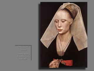 Ρότζερ Βαν ντερ Βάιντεν 1364-1447 Πορτρέτο νεαρής γυναίκας, 37x27εκ. The National Gallery. Washington.  