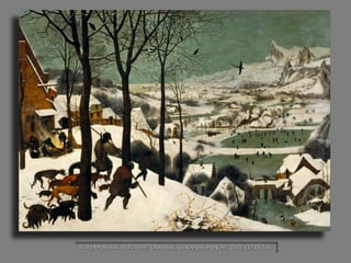 Πίτερ Μπρέγκελ, 1525-1569, Ολλανδός. Οι κυνηγοί στο χιόνι, 1563, 117x162εκ.  