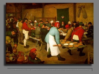 Πίτερ Μπρέγκελ, 1525;-1569. Γαμήλιο γεύμα, 1568, Oilo su tavola 114x162cm, Kunsthistorisches Museum, Vienna.  