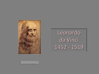 Leonardo 
da Vinci 
1452 - 1519 αυτοπροσωπογραφία  