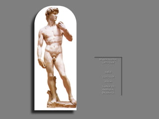 Μιχαήλ Άγγελος 1475-1564 Δαβίδ 1501-1504 434cm Γκαλερί της Ακαδημίας Φλωρεντία.  