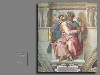 Μιχαήλ Άγγελος 1475-1564 
Ο Προφήτης Ησαΐας  