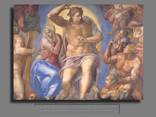 Η μορφή του Χριστού προβαίνει υψώνοντας το δεξί χέρι σε καταδικαστική χειρονομία και το αριστερό σε διάταξη απόρριψης όλων των ικεσιών.  