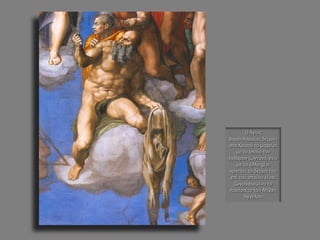 Ο Άγιος Βαρθολομαίος δείχνει στο Χριστό το μαχαίρι με το οποίο τον έγδαραν ζωντανό, ενώ με το άλλο χέρι κρατάει το δέρμα του επί του οποίου είναι ζωγραφισμένο το πορτραίτο του Μιχαή Αγγέλου  