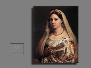 Ραφαήλ Σάντι 1483-1520 
Woman with a Veil 
 