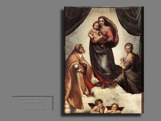Ραφαήλ Σάντι 1483-1520 
Madonna Sistina 
1513-1514, Δρέσδη  