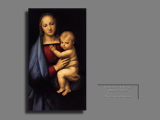 Ραφαήλ Σάντι 1483-1520 
Madonna Sistina 
The Granduca Madonna  