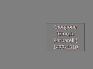 Giorgione (Giorgio Barbarelli) 1477-1510  