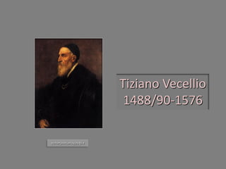 Tiziano Vecellio 1488/90-1576 
αυτοπροσωπογραφία  