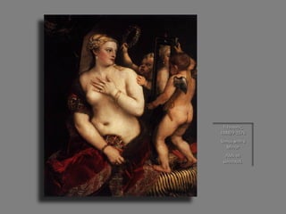 Τιτσιανός, 1488/9-1576 Venus with a Mirror Λάδι σε μουσαμά.  