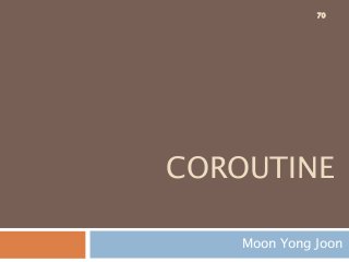COROUTINE
Moon Yong Joon
70
 
