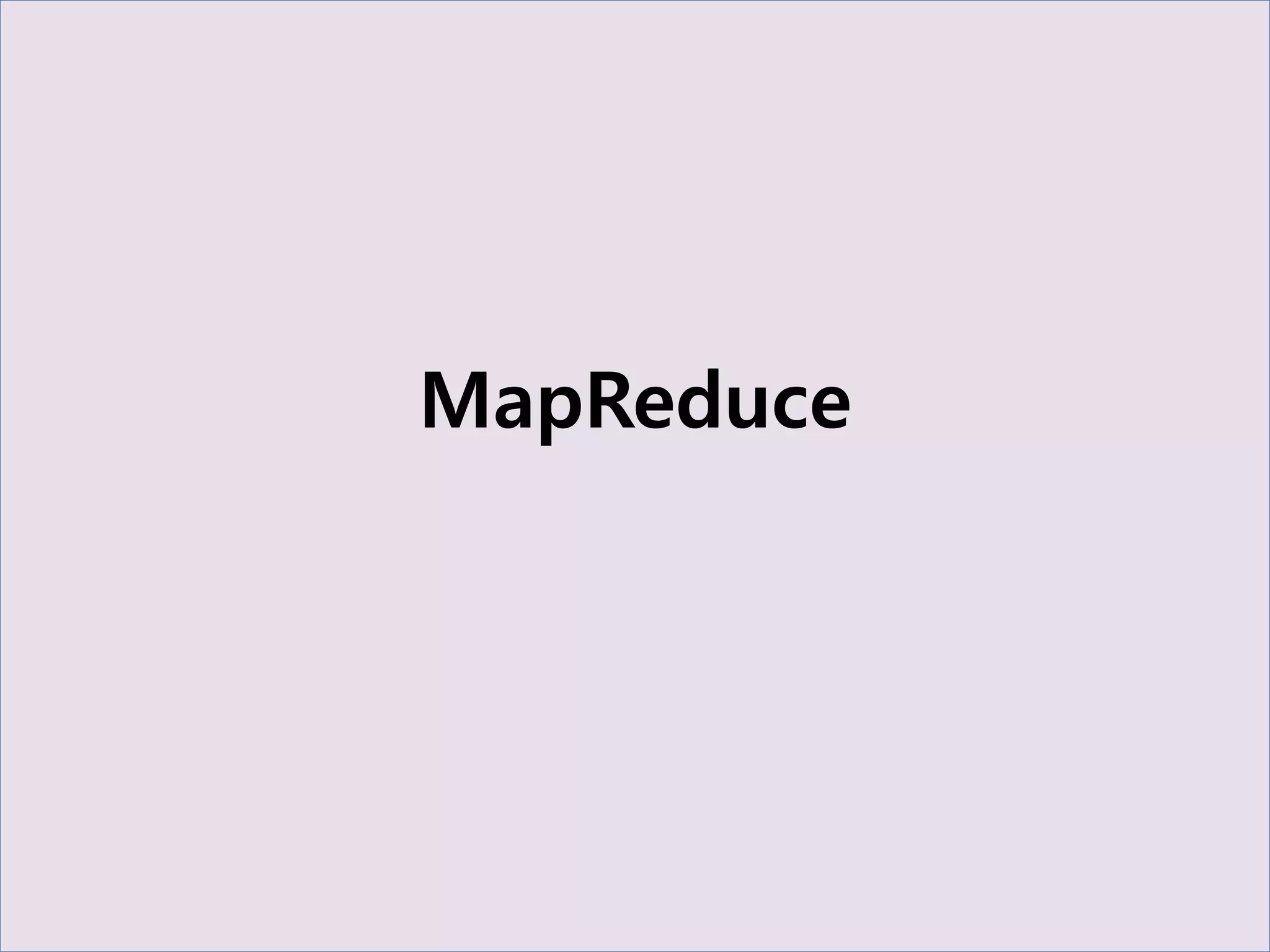 MapReduce
 