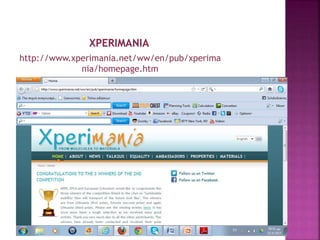 http://www.xperimania.net/ww/en/pub/xperima
nia/homepage.htm
 