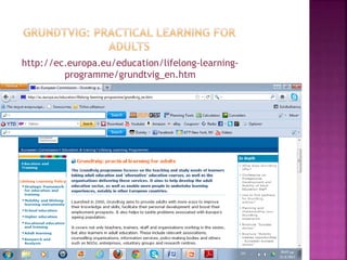 http://ec.europa.eu/education/lifelong-learning-
programme/grundtvig_en.htm
 