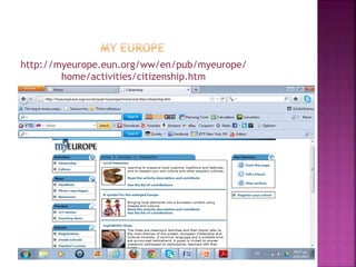 http://myeurope.eun.org/ww/en/pub/myeurope/
home/activities/citizenship.htm
 