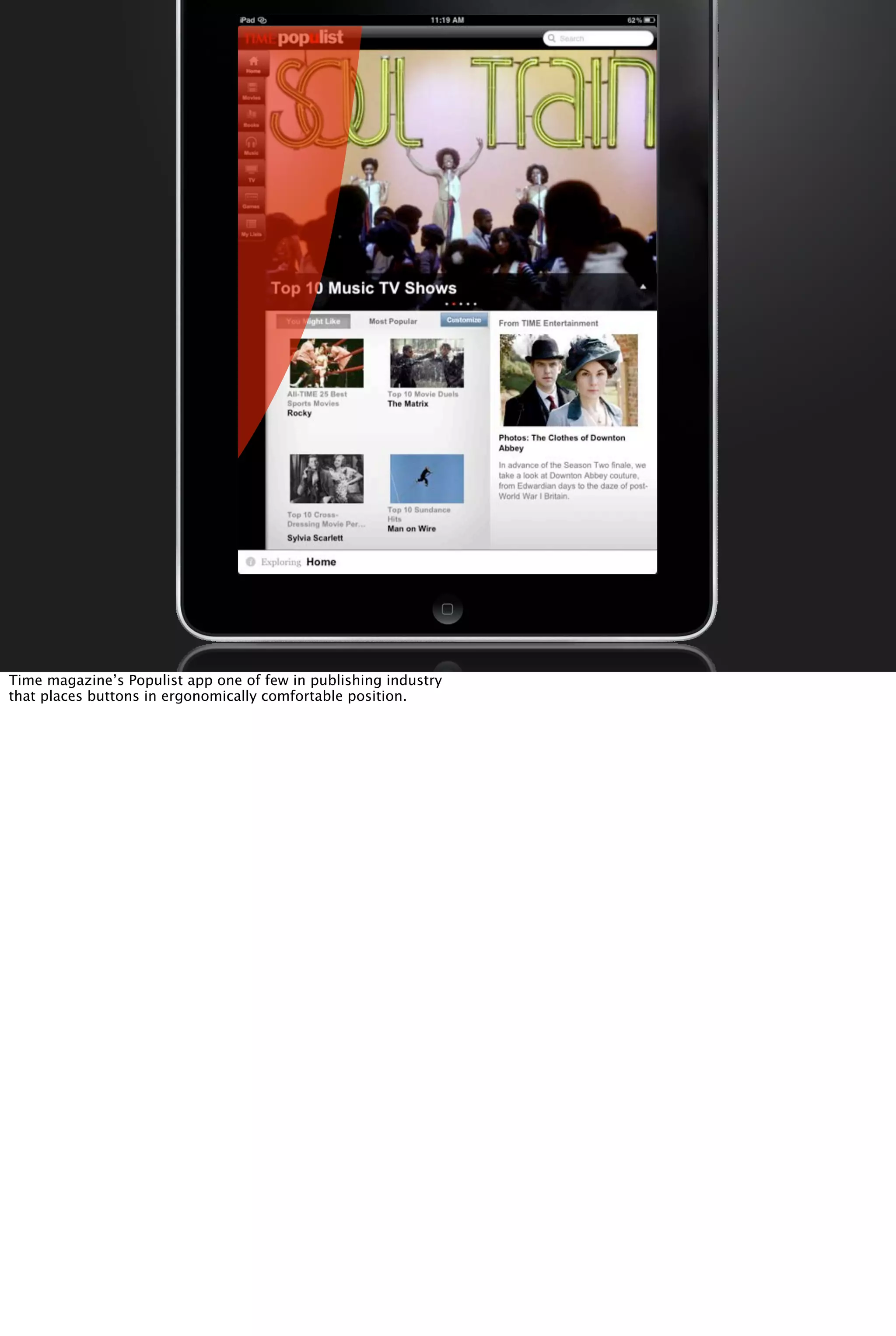 Time magazine’s Populist app one of few in publishing industry
that places buttons in ergonomically comfortable position.
 